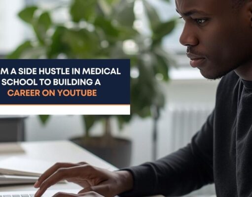 From a Side Hustle in Medical School to Building a Career on YouTube From a Side Hustle in Medical School to Building a Career on YouTube